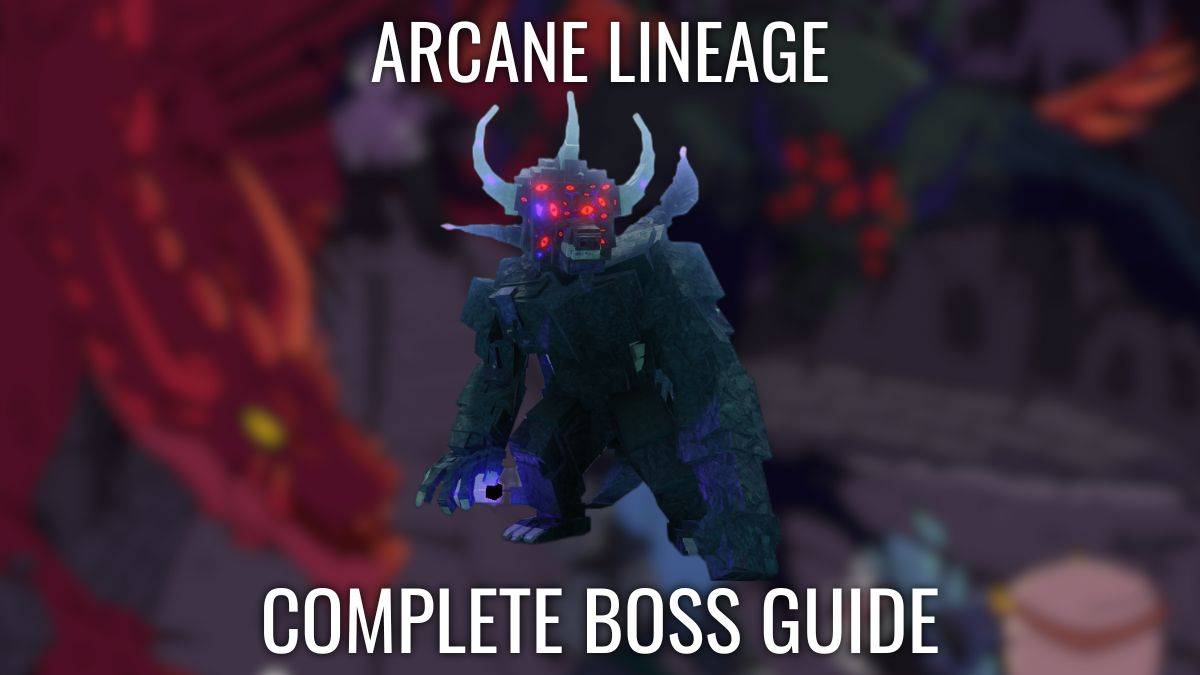 Arcane Lineage Bosses: Ultimate Defeat Guide