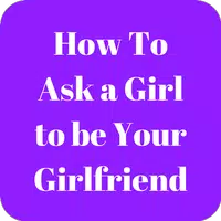 How to Ask a Girl to be Your Girlfriend